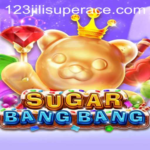 Discovering the Adventure of SUGARBANGBANG and the Thrills of 123jili Super Ace